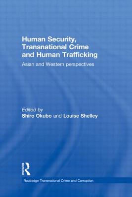 Human Security, Transnational Crime and Human Trafficking: Asian and Western Perspectives (Routledge Transnational Crime and Corruption)