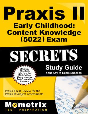 Praxis II Early Childhood: Content Knowledge (5022) Exam Secrets Study Guide: Praxis II Test Review for the Praxis II: Subject Assessments (Mometrix Secrets Study Guides) By Praxis II Exam Secrets Test Prep (Editor) Cover Image
