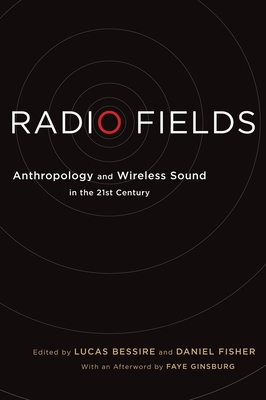 Radio Fields: Anthropology and Wireless Sound in the 21st Century Cover Image