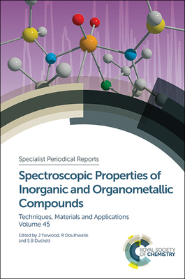 Spectroscopic Properties of Inorganic and Organometallic Compounds: Volume 45 (Specialist Periodical Reports #45) Cover Image