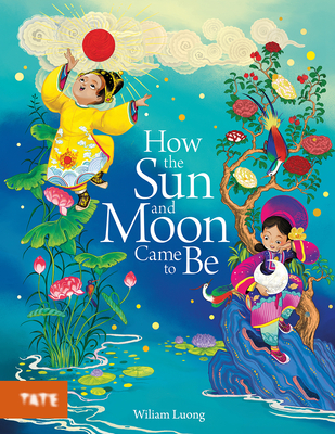 How the Sun and Moon Came to Be: A Picture Book By Wiliam Luong (Illustrator) Cover Image
