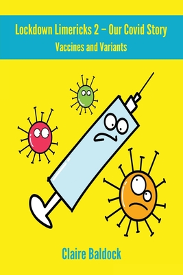 The Lockdown Limericks 2 - Vaccines and Variants: Our Covid Story By Claire Baldock Cover Image