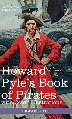 Howard Pyle's Book of Pirates, with color illustrations: Fiction, Fact & Fancy concerning the Buccaneers & Marooners of the Spanish Main Cover Image