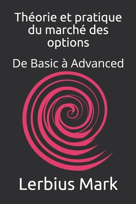 Théorie et pratique du marché des options: De Basic à Advanced Cover Image