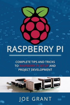 Raspberry Pi: Complete Tips and Tricks to Raspberry Pi Setup and Project Development Cover Image