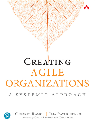 Creating Agile Organizations: A Systemic Approach By Cesario Ramos, Ilia Pavlichenko Cover Image