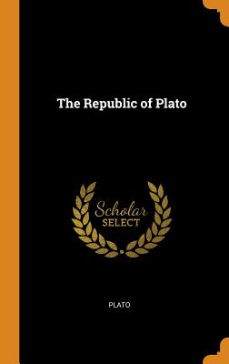 The Republic of Plato By Plato Cover Image