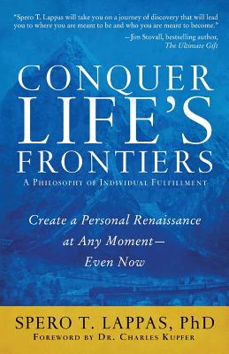 Conquer Life's Frontiers: A Philosophy of Individual Fulfillment: Create a Personal Renaissance at Any Moment-Even Now