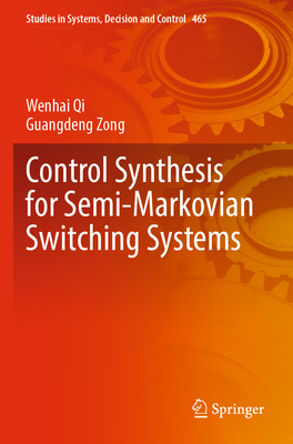 Control Synthesis for Semi-Markovian Switching Systems (Studies in Systems #465)