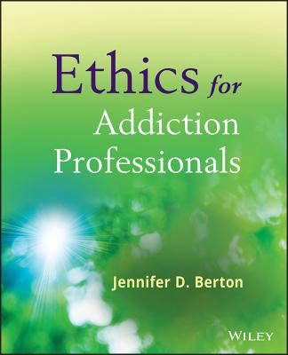 Ethics for Addiction Professionals By Jennifer D. Berton Cover Image
