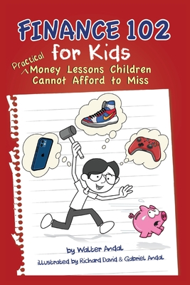 Finance 102 for Kids: Practical Money Lessons Children Cannot Afford to Miss By Walter Andal, Richard David (Illustrator), Gabriel Andal (Illustrator) Cover Image