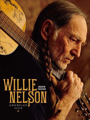 Willie Nelson: American Icon By Andrew Vaughan Cover Image