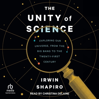 The Unity of Science: Exploring Our Universe, from the Big Bang to the Twenty-First Century Cover Image
