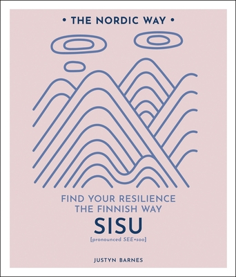 Sisu: Find Your Resilience the Finnish Way Volume 2 By Justyn Barnes Cover Image
