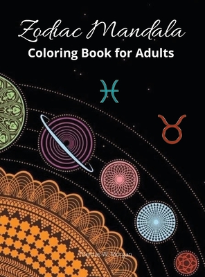 Download Zodiac Mandala Coloring Book For Adults Stress Relieving Zodiac Mandala Designs For Adults 24 Premium Coloring Pages With Amazing Designs Hardcover Rj Julia Booksellers