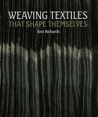 Weaving Textiles That Shape Themselves By Ann Richards Cover Image