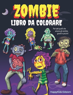 Zombie Libro da Colorare: Album da Colorare per Bambini, Ragazzi e Adulti  Idea Regalo Compleanno Halloween Natale Bambino Bambina (Paperback)
