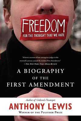 Freedom for the Thought That We Hate: A Biography of the First Amendment By Anthony Lewis Cover Image