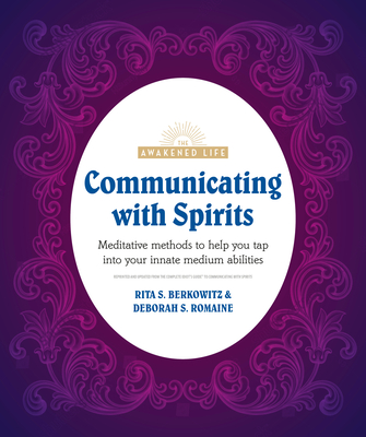 Communicating with Spirits: Meditative Methods to Help You Tap Into Your Innate Medium Abilities (The Awakened Life)