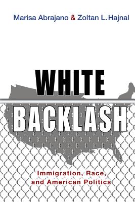 White Backlash: Immigration, Race, and American Politics By Marisa Abrajano, Zoltan L. Hajnal Cover Image
