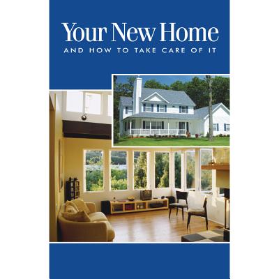 Your New Home and How to Take Care of It By National Association of Home Builders Cover Image
