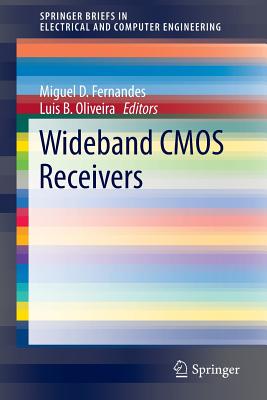 Wideband CMOS Receivers (Springerbriefs in Electrical and Computer Engineering) By Miguel D. Fernandes (Editor), Luis B. Oliveira (Editor) Cover Image