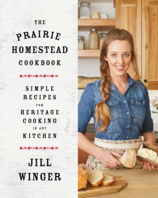 The Prairie Homestead Cookbook: Simple Recipes for Heritage Cooking in Any Kitchen cover
