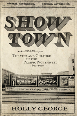 Show Town: Theater and Culture in the Pacific Northwest, 1890-1920