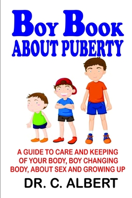 Boy Book about Puberty: A guide to care and keeping of your body, boy changing body, about sex and growing up. Cover Image