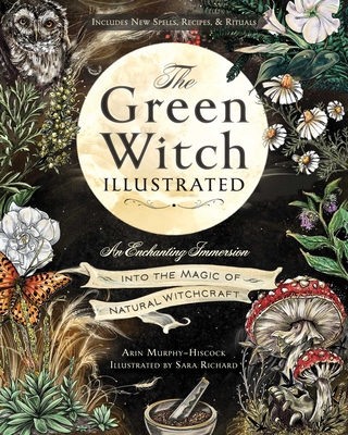 The Green Witch Illustrated: An Enchanting Immersion Into the Magic of Natural Witchcraft (Green Witch Witchcraft Series)