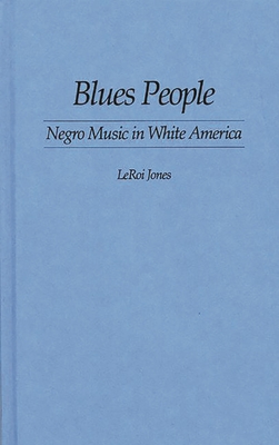 Blues People: Negro Music in White America By Amiri Baraka Cover Image