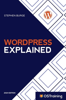 WordPress Explained: Your Step-by-Step Guide to WordPress By Mikall Angela Hill (Editor), Robbie Adair (Editor), Stephen Burge Cover Image