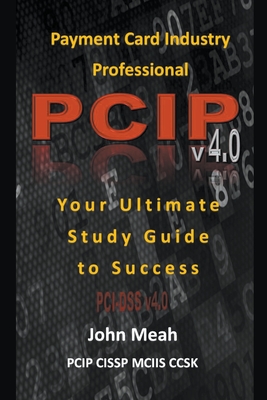 Payment Card Industry Professional (PCIP) v4.0: Your Ultimate Study Guide  to Success (Paperback)