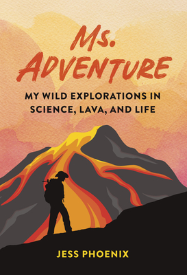 Ms. Adventure: My Wild Explorations in Science, Lava, and Life Cover Image