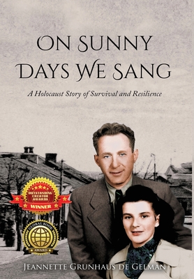 On Sunny Days We Sang: A Holocaust Story of Survival and Resilience By Jeannette Grunhaus de Gelman Cover Image