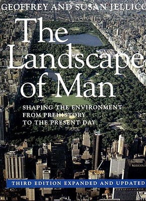 The Landscape of Man: Shaping the Environment from Prehistory to the Present Day By Geoffrey Alan Jellicoe, Susan Jellicoe Cover Image