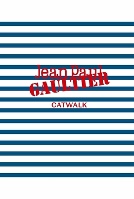 Jean Paul Gaultier: The Complete Collections (Catwalk) By Laird Borrelli-Persson (Contributions by), Loïc Prigent (Foreword by) Cover Image