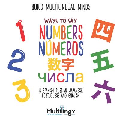 Ways to Say NUMBERS, чисел, números, 数字: in Spanish, Portuguese, Japanese, Russian and English: Build Mult Cover Image