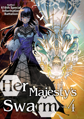 Her Majesty's Swarm: Volume 4 By 616th Special Information Battalion, Eiri Iwamoto (Illustrator), Zackzeal (Translator) Cover Image