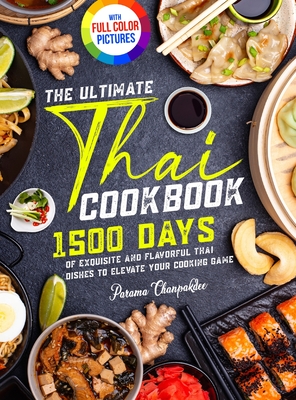 The Ultimate Thai Cookbook: 1500 Days of Exquisite and Flavorful Thai Dishes to Elevate Your Cooking Game｜Full Color Edition Cover Image