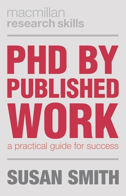 PhD by Published Work: A Practical Guide for Success (MacMillan Research Skills #19)