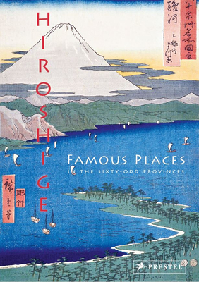 Hiroshige: Famous Places in the Sixty-odd Provinces By Anne Sefrioui Cover Image