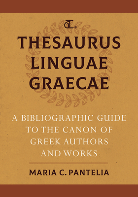 Thesaurus Linguae Graecae: A Bibliographic Guide to the Canon of Greek Authors and Works By Maria C. Pantelia Cover Image