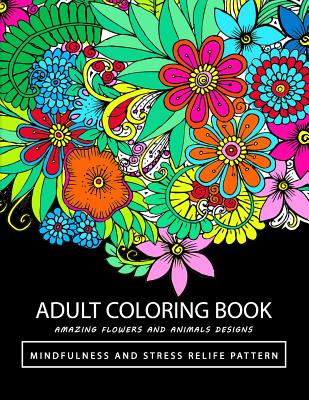 Adult Coloring Books: Amazing Flower and Animals Cover Image