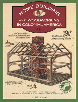 Homebuilding and Woodworking (Illustrated Living History) By C. Keith Wilbur Cover Image