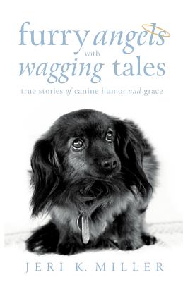 Furry Angels with Wagging Tales: True Stories of Canine Humor and Grace