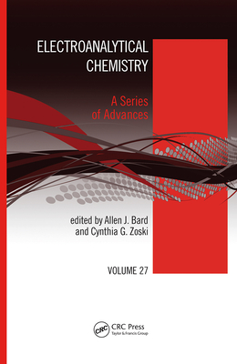 Electroanalytical Chemistry: A Series of Advances, Volume 27 By Allen J. Bard (Editor), Cynthia G. Zoski (Editor) Cover Image