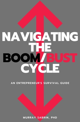 Navigating the Boom/Bust Cycle: An Entrepreneur's Survival Guide cover
