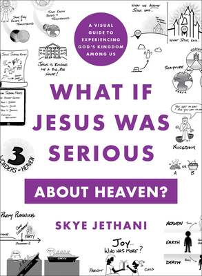 What If Jesus Was Serious about Heaven?: A Visual Guide to Experiencing God's Kingdom Among Us Cover Image