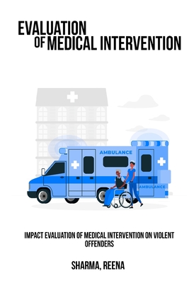 Impact Evaluation of Medical Intervention on Violent Offenders By Sharma Reena Cover Image